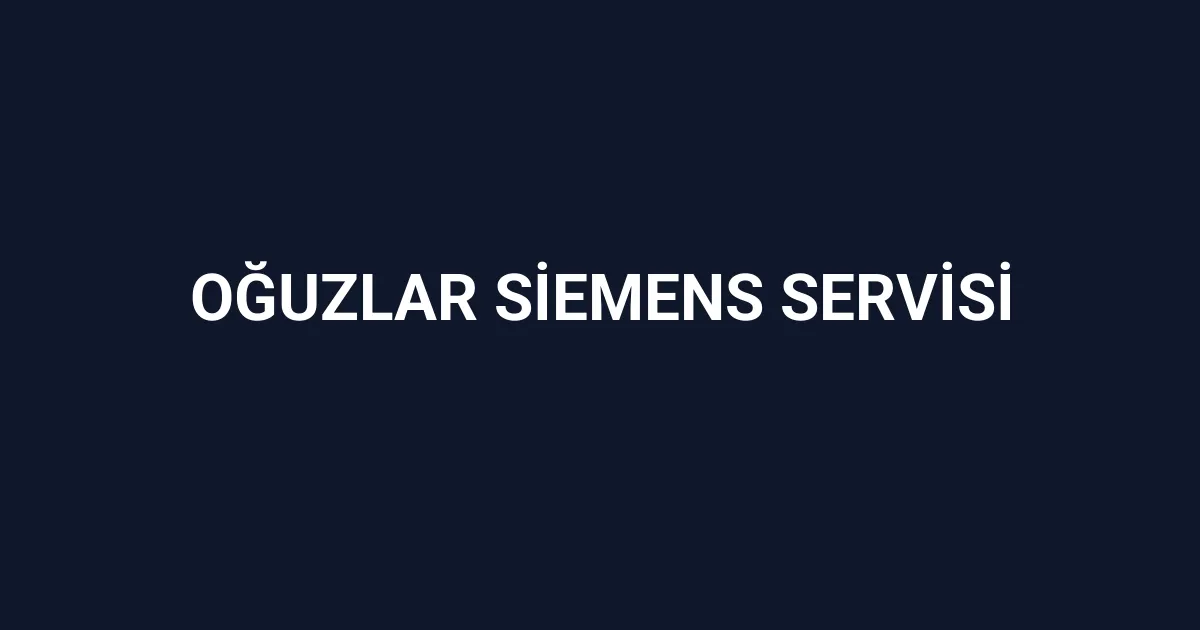 Oğuzlar Siemens Servisi